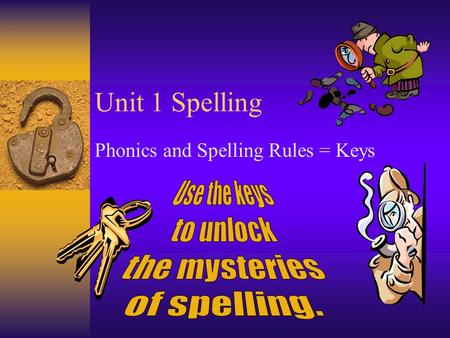 Unit 1 Spelling Phonics and Spelling Rules = Keys.