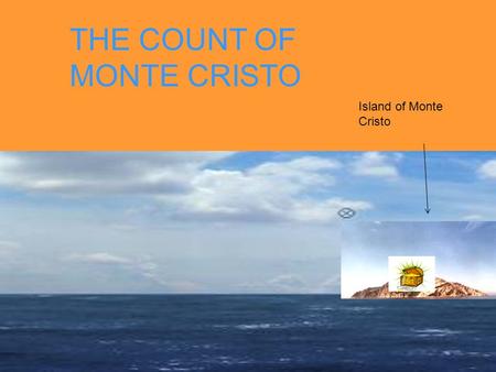 THE COUNT OF MONTE CRISTO Island of Monte Cristo.