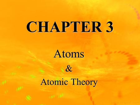 CHAPTER 3 Atoms& Atomic Theory Brief History of Atomic Theory Particle Theory (400 BC) –A Greek philosopher named Democritus proposed that matter was.