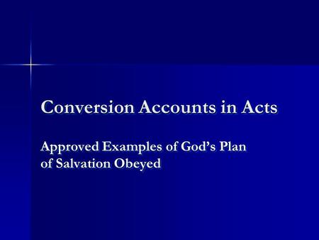 Conversion Accounts in Acts Approved Examples of God’s Plan of Salvation Obeyed.