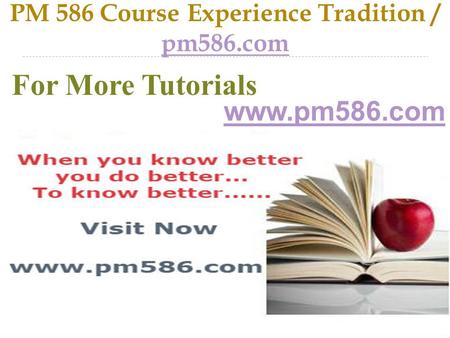 PM 586 Course Experience Tradition / pm586.com pm586.com For More Tutorials