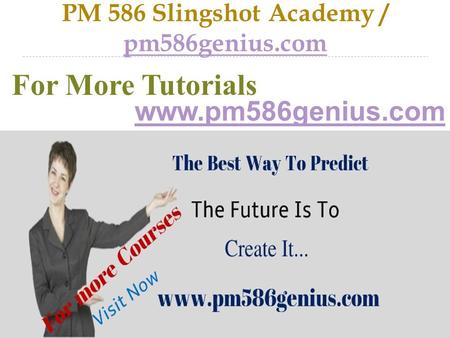 PM 586 Slingshot Academy / pm586genius.com pm586genius.com For More Tutorials