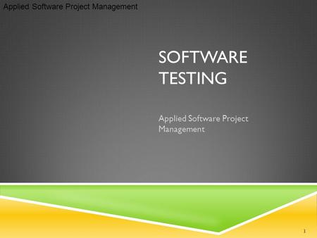 Applied Software Project Management SOFTWARE TESTING Applied Software Project Management 1.