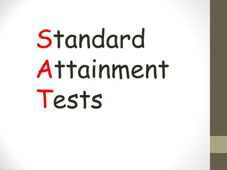 Standard Attainment Tests. Monday 12th - Thursday 15 th May 2014.