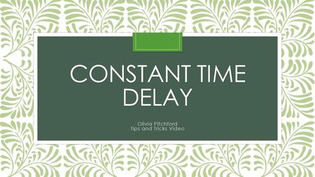 CONSTANT TIME DELAY Olivia Pitchford Tips and Tricks Video.