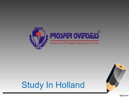 Study In Holland. About Prosperoverseas  P Prosper overseas, best overseas education consultants for studying in Holland. GGet guidance/counseling.