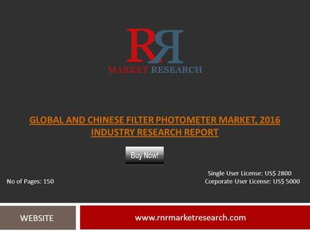 GLOBAL AND CHINESE FILTER PHOTOMETER MARKET, 2016 INDUSTRY RESEARCH REPORT  WEBSITE Single User License: US$ 2800 No of Pages: