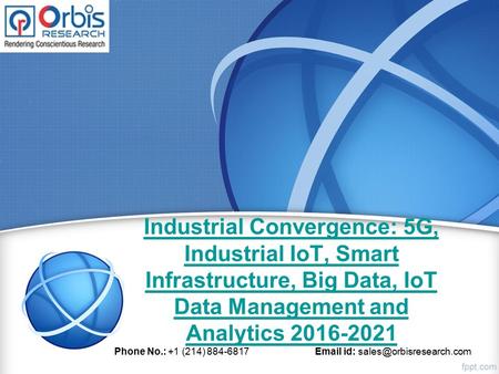 Industrial Convergence: 5G, Industrial IoT, Smart Infrastructure, Big Data, IoT Data Management and Analytics Phone No.: +1 (214)