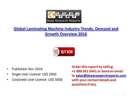 Global Laminating Machine Industry Trends, Demand and Growth Overview 2016 Published: Nov 2016 Single User License: US$ 2900 Corporate User License: US$