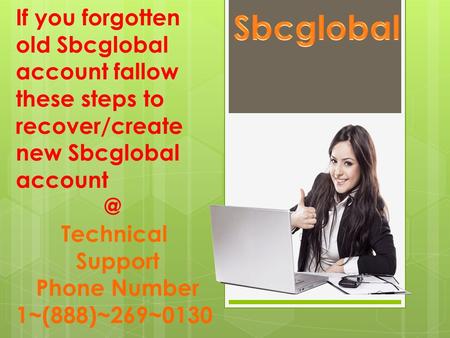 If you forgotten old Sbcglobal account fallow these steps to recover/create new Sbcglobal Technical Support Phone Number 1~(888)~269~0130.
