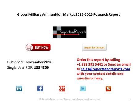 Global Military Ammunition Market Research Report Published: November 2016 Single User PDF: US$ 4800 Order this report by calling