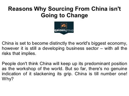 Reasons Why Sourcing From China isn't Going to Change China is set to become distinctly the world's biggest economy, however it is still a developing business.