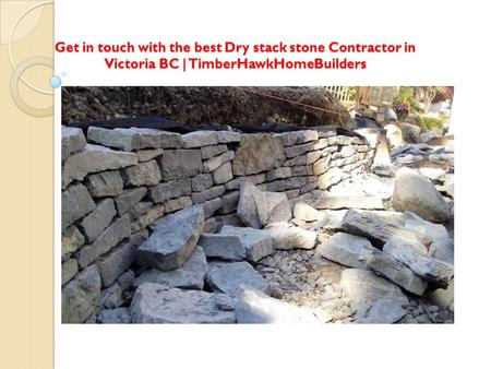 Get in touch with the best Dry stack stone Contractor in Victoria BC | TimberHawkHomeBuilders.