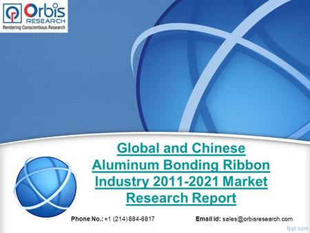 Global and Chinese Aluminum Bonding Ribbon Industry Market Research Report Phone No.: +1 (214) id: