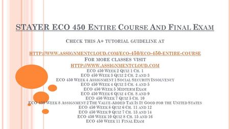 STAYER ECO 450 E NTIRE C OURSE A ND F INAL E XAM C HECK THIS A+ TUTORIAL GUIDELINE AT HTTP :// WWW. ASSIGNMENTCLOUD. COM / ECO -450/ ECO ENTIRE -