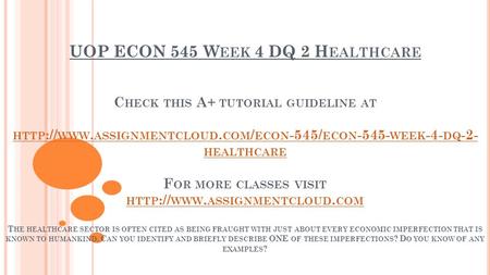UOP ECON 545 W EEK 4 DQ 2 H EALTHCARE C HECK THIS A+ TUTORIAL GUIDELINE AT HTTP :// WWW. ASSIGNMENTCLOUD. COM / ECON -545/ ECON WEEK -4- DQ -2- HEALTHCARE.