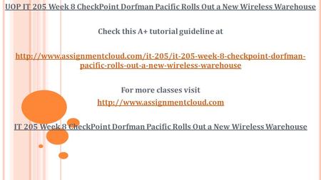 UOP IT 205 Week 8 CheckPoint Dorfman Pacific Rolls Out a New Wireless Warehouse Check this A+ tutorial guideline at