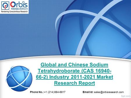 Global and Chinese Sodium Tetrahydroborate (CAS ) Industry Market Research Report Phone No.: +1 (214) id: