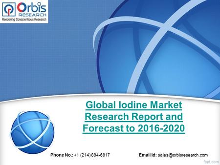 Global Iodine Market Research Report and Forecast to Phone No.: +1 (214) id: