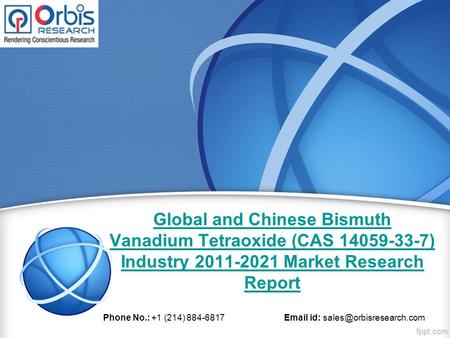 Global and Chinese Bismuth Vanadium Tetraoxide (CAS ) Industry Market Research Report Phone No.: +1 (214) id: