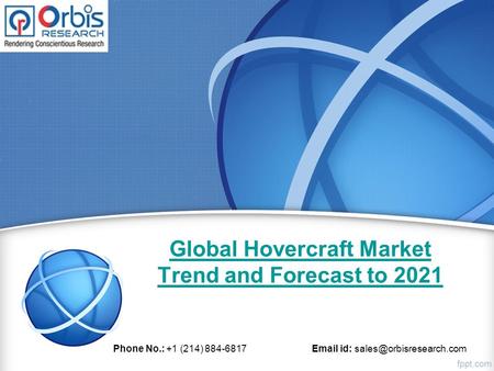 Global Hovercraft Market Trend and Forecast to 2021 Phone No.: +1 (214) id: