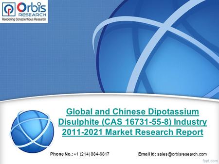 Global and Chinese Dipotassium Disulphite (CAS ) Industry Market Research Report Phone No.: +1 (214) id: