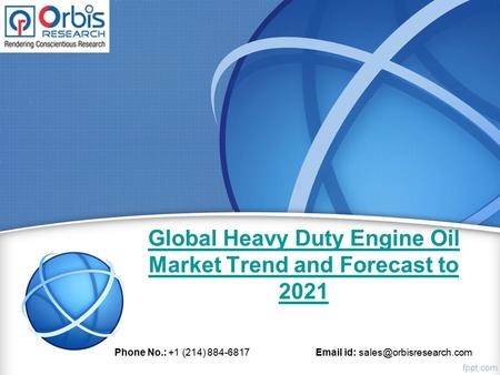 Global Heavy Duty Engine Oil Market Trend and Forecast to 2021 Phone No.: +1 (214) id: