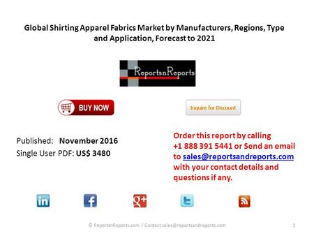 Global Shirting Apparel Fabrics Market by Manufacturers, Regions, Type and Application, Forecast to 2021 Published: November 2016 Single User PDF: US$