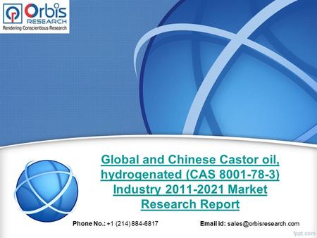 Global and Chinese Castor oil, hydrogenated (CAS ) Industry Market Research Report Phone No.: +1 (214) id: