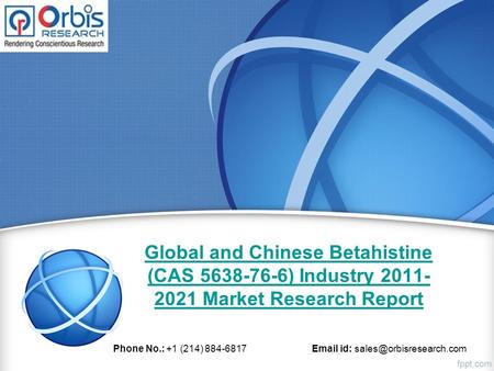 Global and Chinese Betahistine (CAS ) Industry Market Research Report Phone No.: +1 (214) id: