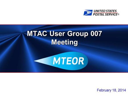 ® MTAC User Group 007 Meeting February 18, 2014. 2 Agenda Update from Southern Pacific Area MTEOR Enhancements Full Implementation.