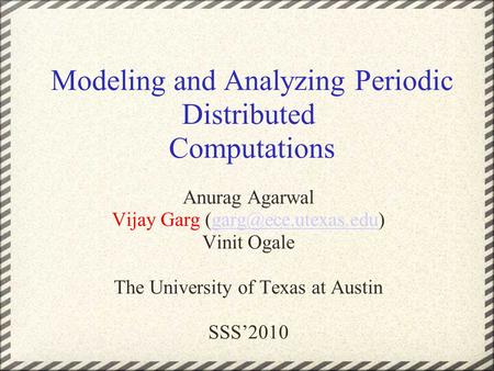Modeling and Analyzing Periodic Distributed Computations Anurag Agarwal Vijay Garg Vinit Ogale The University.