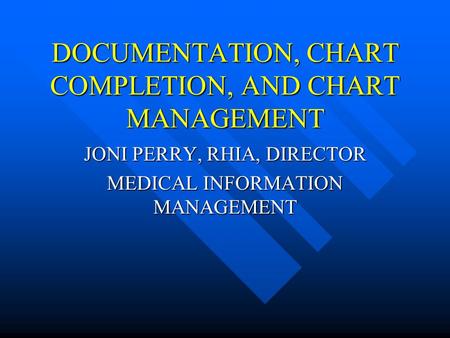 DOCUMENTATION, CHART COMPLETION, AND CHART MANAGEMENT