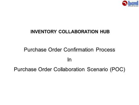 Purchase Order Confirmation Process In Purchase Order Collaboration Scenario (POC) INVENTORY COLLABORATION HUB.
