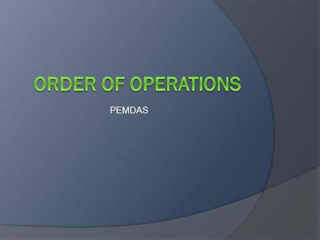 PEMDAS Order of operations.