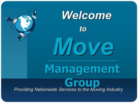 Providing Nationwide Services to the Moving Industry WelcomeMove Management Group to.