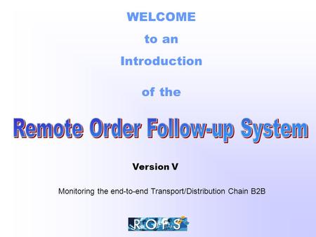 WELCOME to an Introduction of the Monitoring the end-to-end Transport/Distribution Chain B2B Version V.