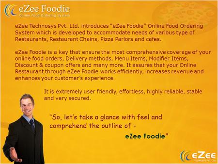 EZee Technosys Pvt. Ltd. introduces eZee Foodie Online Food Ordering System which is developed to accommodate needs of various type of Restaurants, Restaurant.