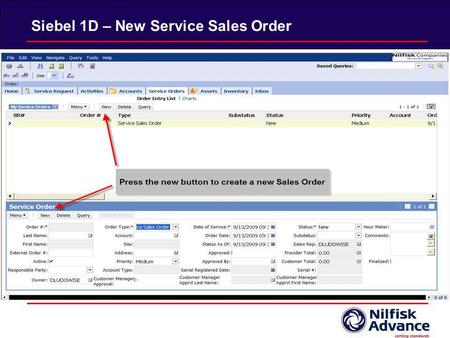Siebel 1D – New Service Sales Order. Fill out the fields Remember: You can use the applet on the top and bottom interchangeably. You are modifying the.
