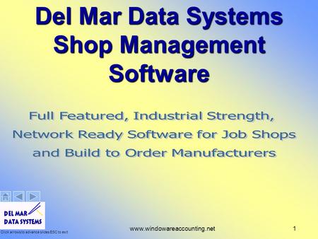 Click arrows to advance slides ESC to exit www.windowareaccounting.net1 Del Mar Data Systems Shop Management Software.