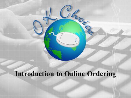 Introduction to Online Ordering. Log in to OK Choice The web address for OK Choice is www.oksupplyco.com/loginwww.oksupplyco.com/login Enter your User.