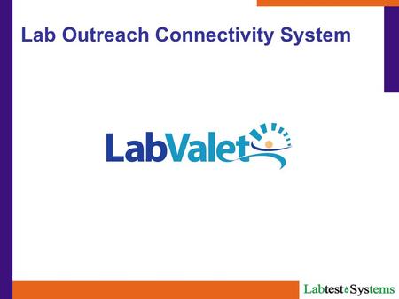 Lab Outreach Connectivity System. Fast & Secure Access To Results Wherever You Have Internet Access Save time calling for results through instant access.