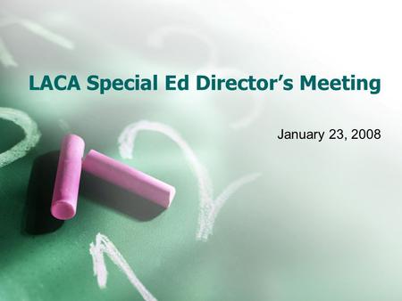 LACA Special Ed Directors Meeting January 23, 2008.