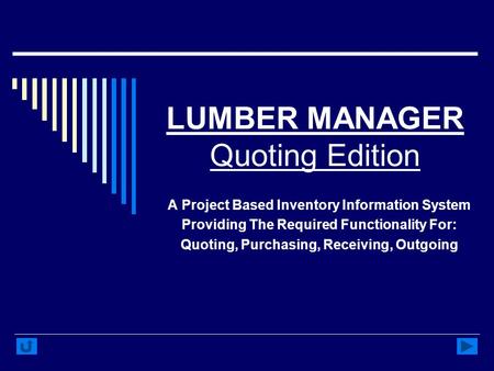 LUMBER MANAGER Quoting Edition A Project Based Inventory Information System Providing The Required Functionality For: Quoting, Purchasing, Receiving, Outgoing.
