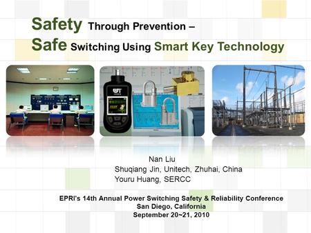 LOGO Safety Through Prevention – Safe Switching Using Smart Key Technology Shuqiang Jin, Unitech, Zhuhai, China Nan Liu Youru Huang, SERCC EPRI's 14th.