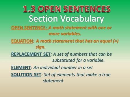 OPEN SENTENCE: A math statement with one or more variables. EQUATION: A math statement that has an equal (=) sign. REPLACEMENT SET: A set of numbers that.