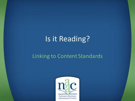 Is it Reading? Linking to Content Standards. Some questions to ask when looking at student performance Is it academic? – Content referenced: reading,