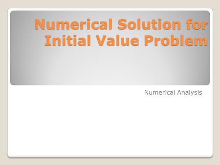 Numerical Solution for Initial Value Problem Numerical Analysis.