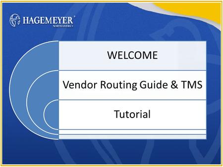 23.654321.4 GO WELCOME Vendor Routing Guide & TMS Tutorial.