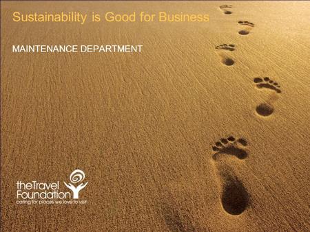Sustainability is Good for Business MAINTENANCE DEPARTMENT.